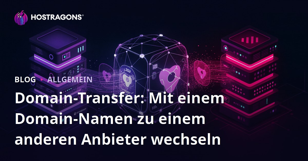 Domain-Transfer: Mit einem Domain-Namen zu einem anderen Anbieter wechseln