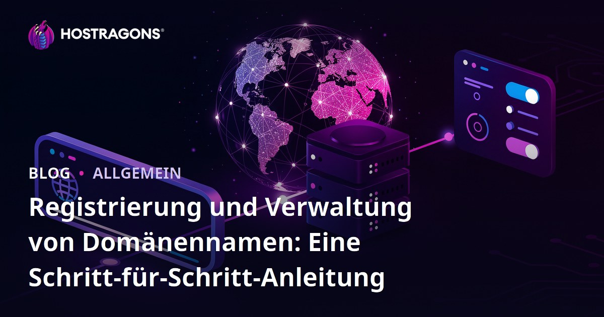 Registrierung und Verwaltung von Domänennamen: Eine Schritt-für-Schritt-Anleitung