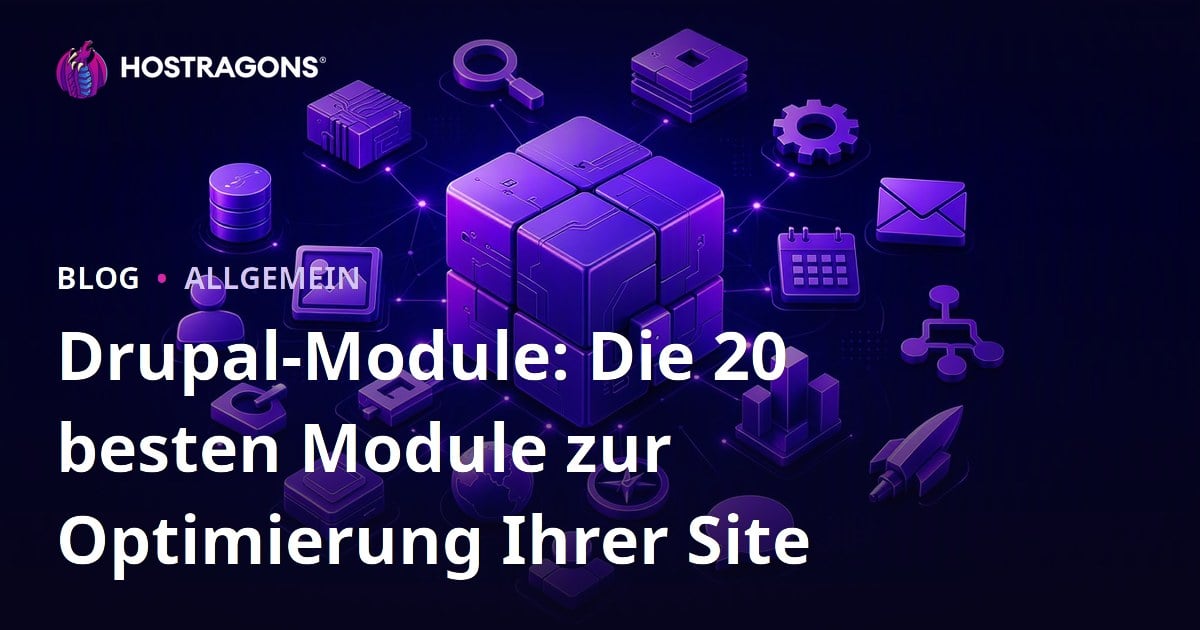Drupal-Module: Die 20 besten Module zur Optimierung Ihrer Site