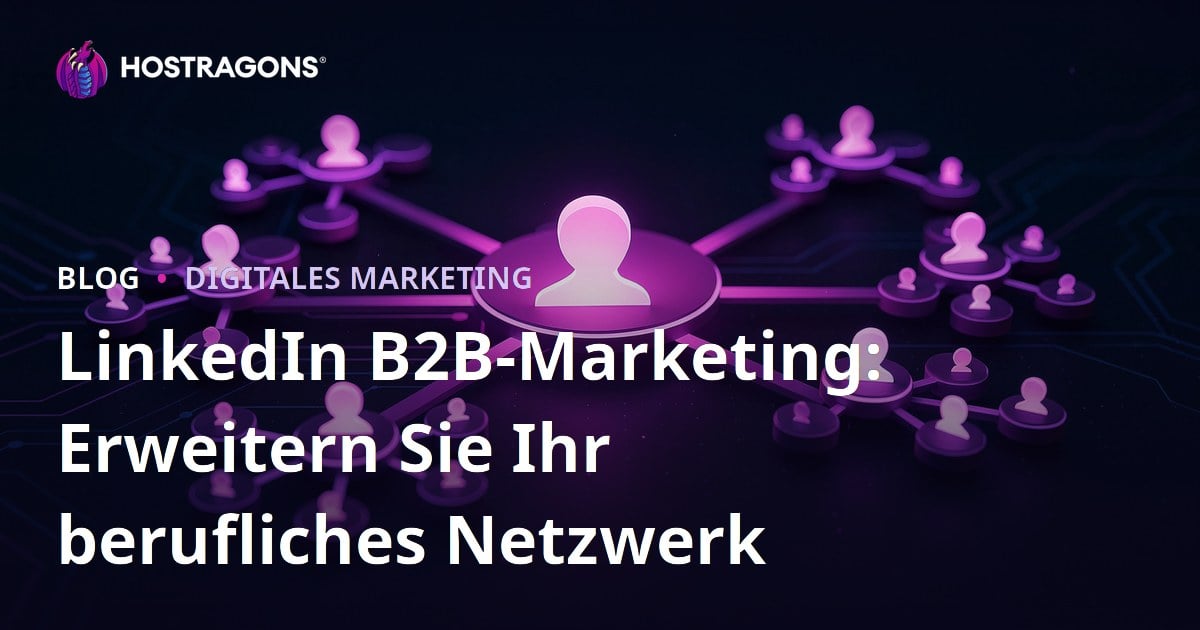 LinkedIn B2B-Marketing: Erweitern Sie Ihr berufliches Netzwerk