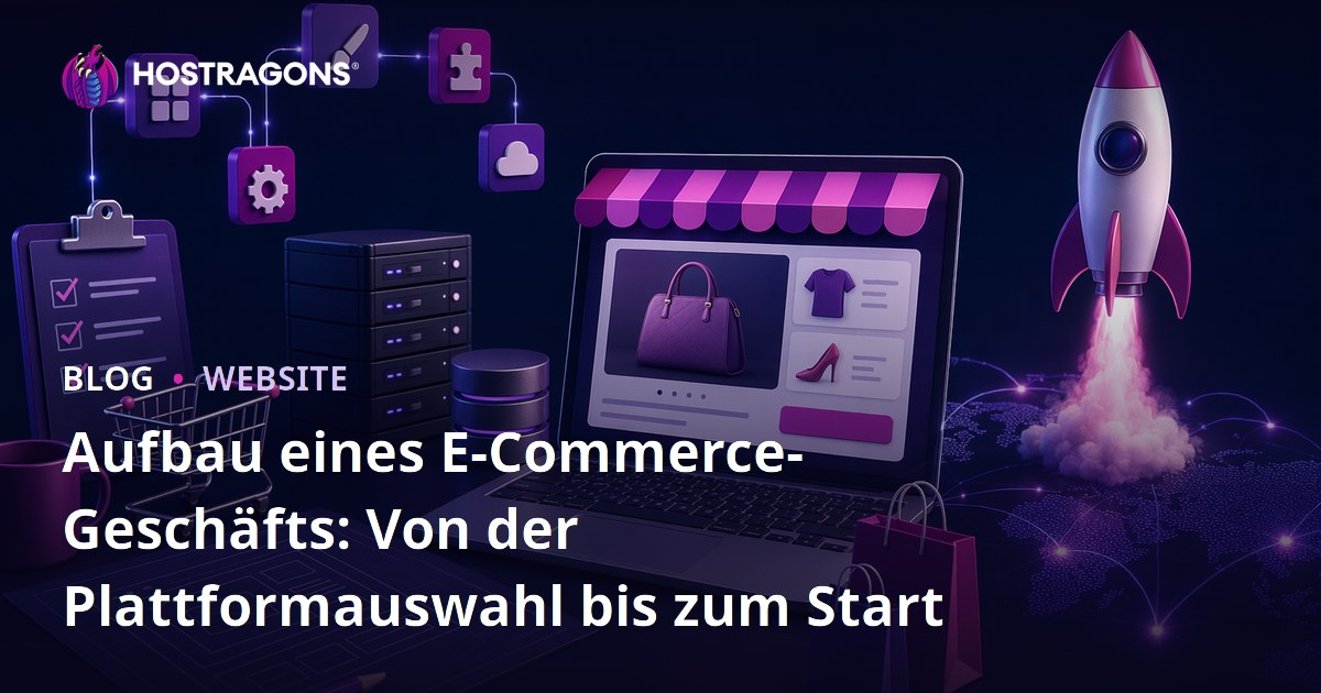 Aufbau eines E-Commerce-Geschäfts: Von der Plattformauswahl bis zum Start