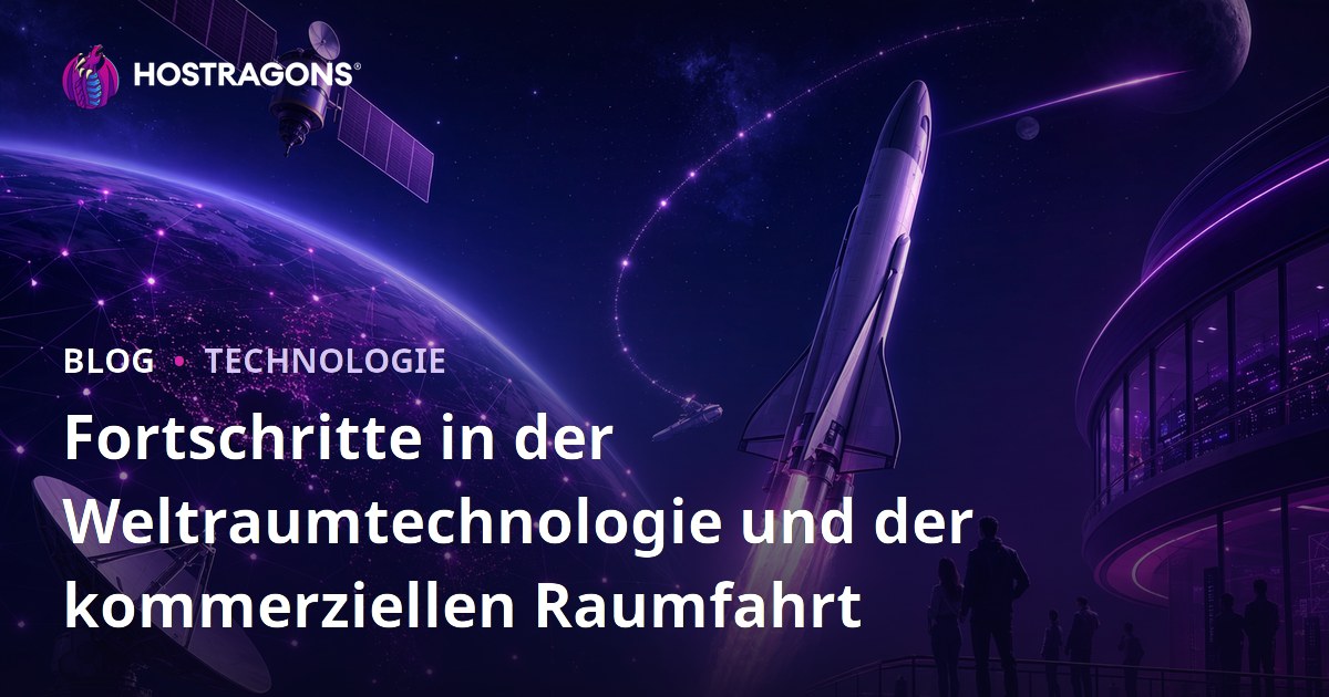 Fortschritte in der Weltraumtechnologie und der kommerziellen Raumfahrt