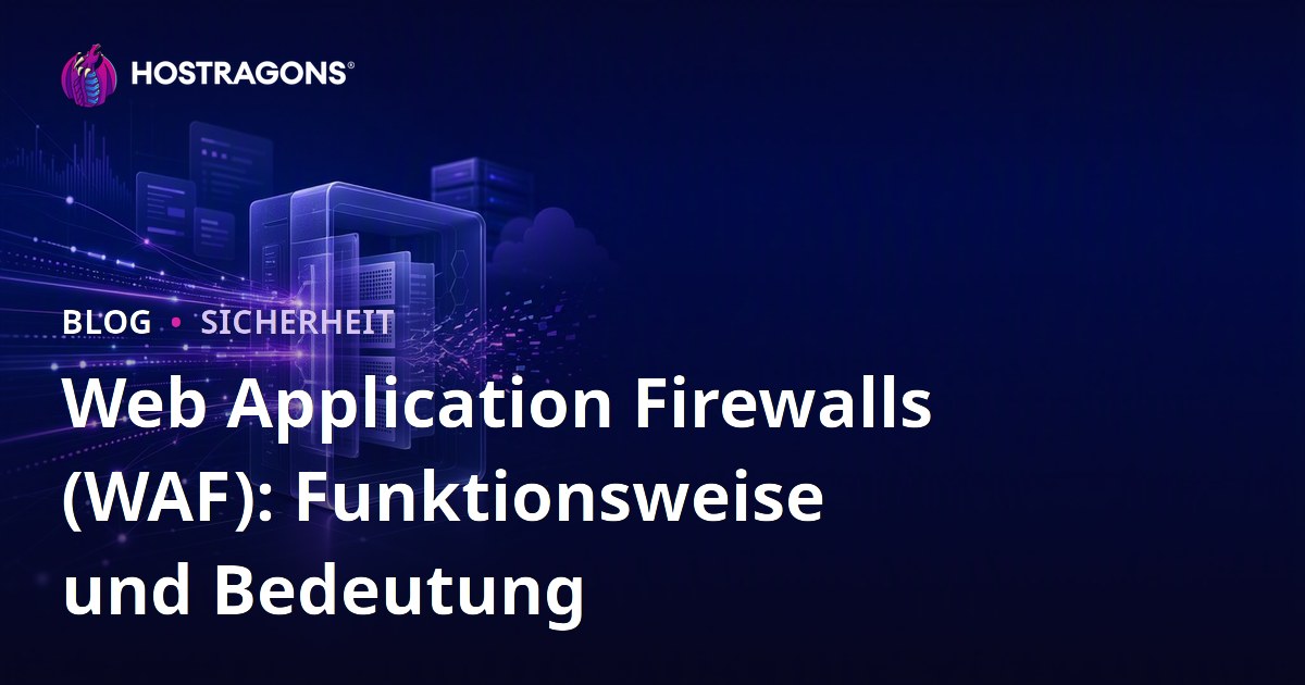 Web Application Firewalls (WAF): Funktionsweise und Bedeutung