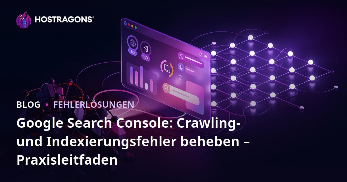 Google Search Console: Crawling- und Indexierungsfehler beheben – Praxisleitfaden