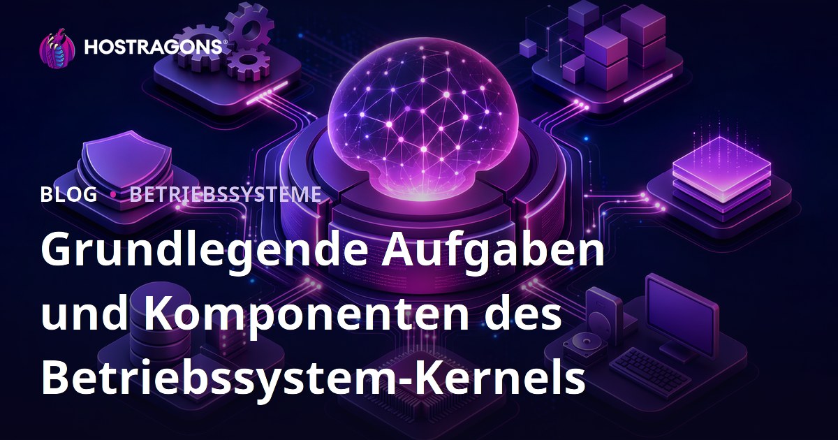 Grundlegende Aufgaben und Komponenten des Betriebssystem-Kernels