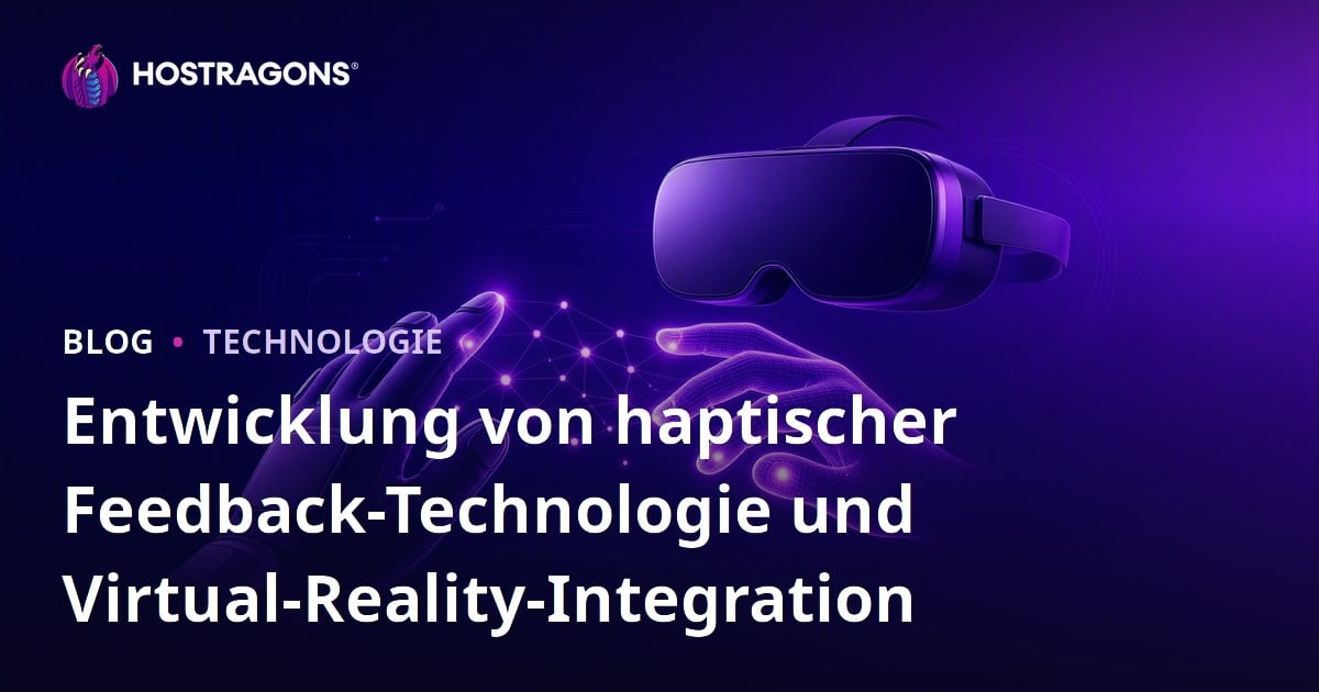 Entwicklung von haptischer Feedback-Technologie und Virtual-Reality-Integration
