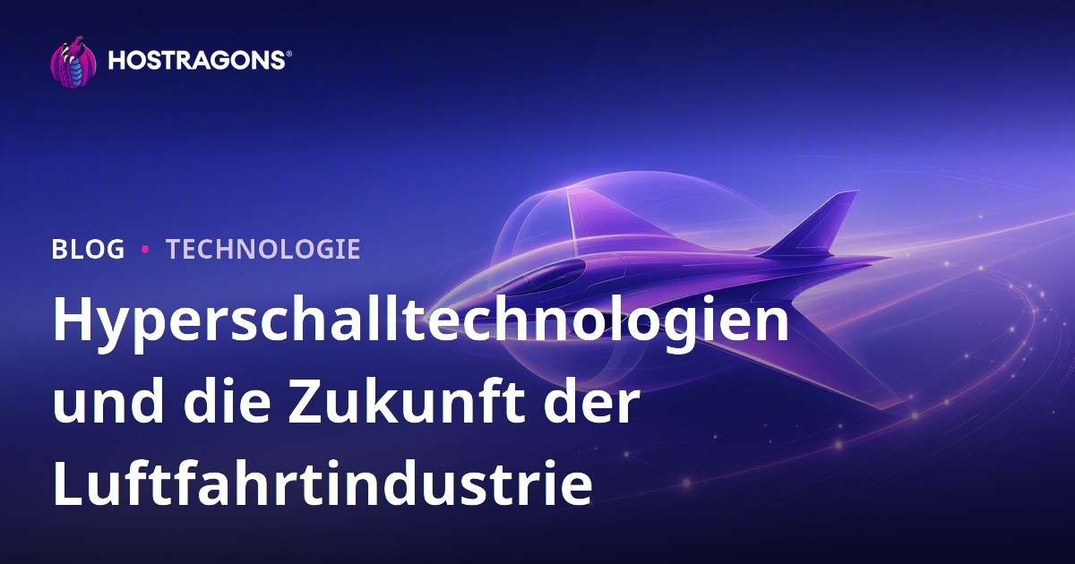 Hyperschalltechnologien und die Zukunft der Luftfahrtindustrie