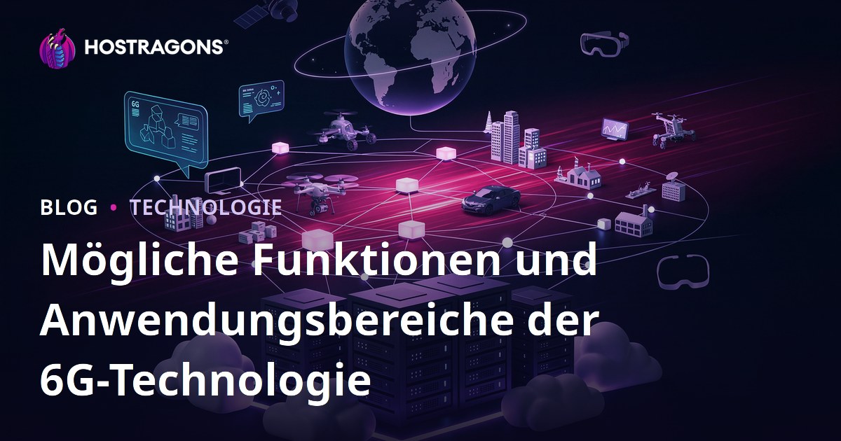 Mögliche Funktionen und Anwendungsbereiche der 6G-Technologie