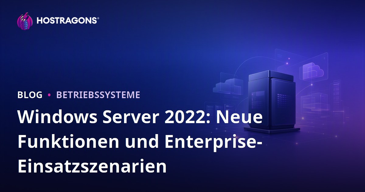 Windows Server 2022: Neue Funktionen und Enterprise-Einsatzszenarien