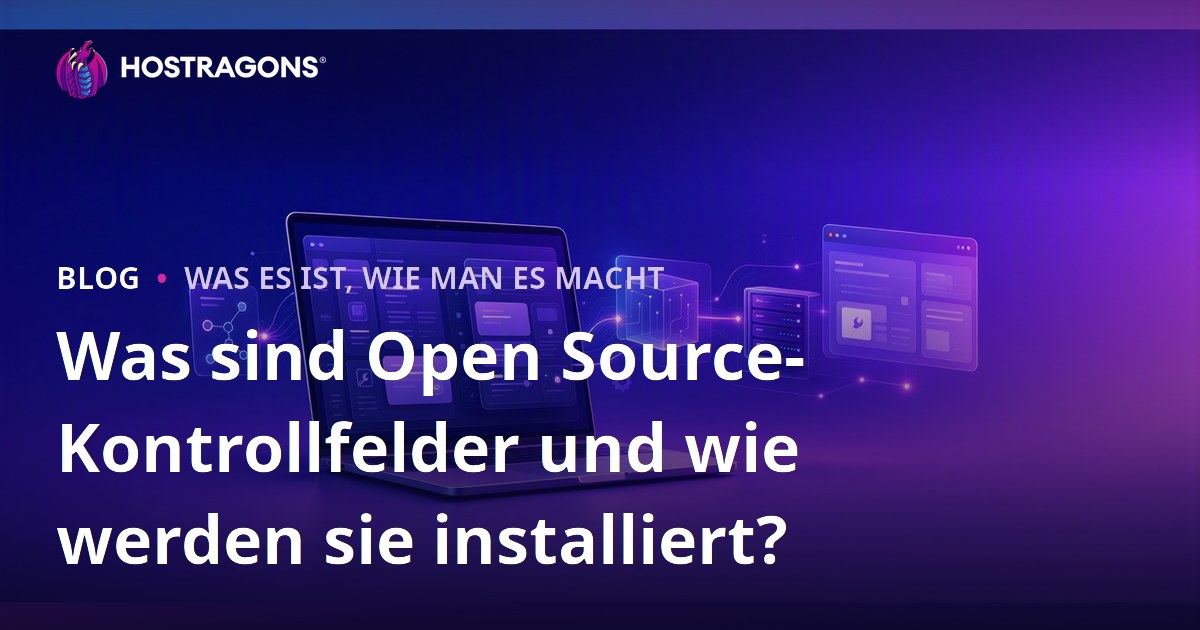 Was sind Open Source-Kontrollfelder und wie werden sie installiert?