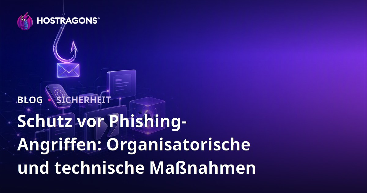 Schutz vor Phishing-Angriffen: Organisatorische und technische Maßnahmen