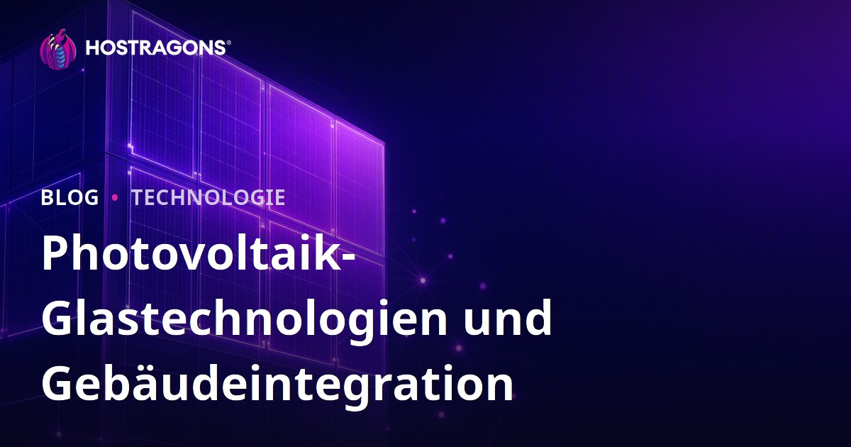 Photovoltaik-Glastechnologien und Gebäudeintegration