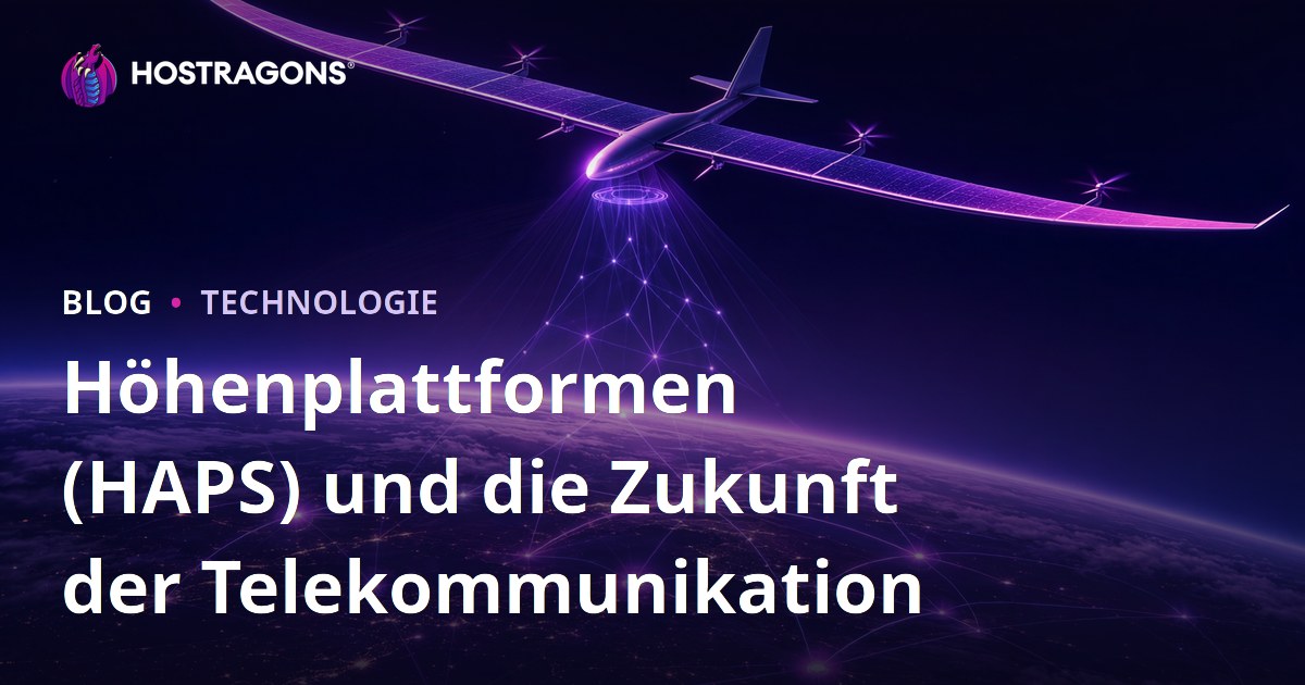 Höhenplattformen (HAPS) und die Zukunft der Telekommunikation