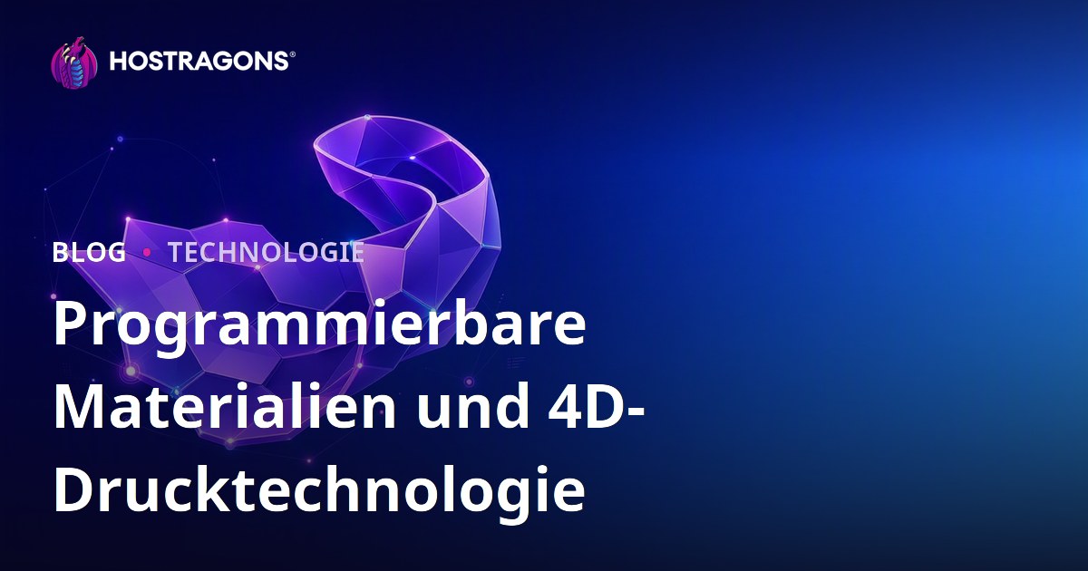 Programmierbare Materialien und 4D-Drucktechnologie