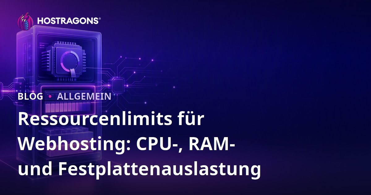 Ressourcenlimits für Webhosting: CPU-, RAM- und Festplattenauslastung