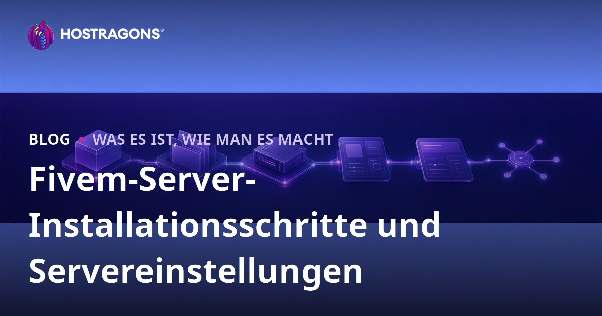 Fivem-Server-Installationsschritte und Servereinstellungen