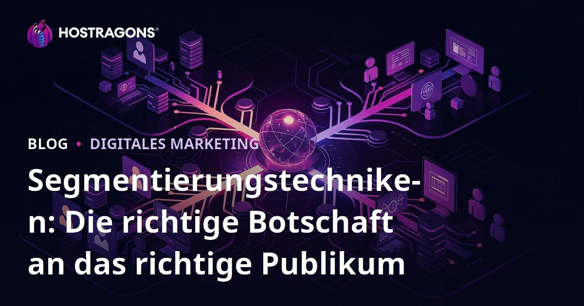 Segmentierungstechniken: Die richtige Botschaft an das richtige Publikum