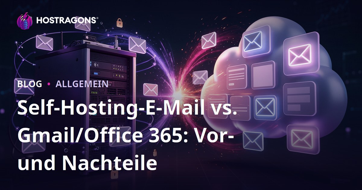 Self-Hosting-E-Mail vs. Gmail/Office 365: Vor- und Nachteile