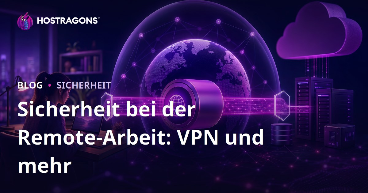 Sicherheit bei der Remote-Arbeit: VPN und mehr