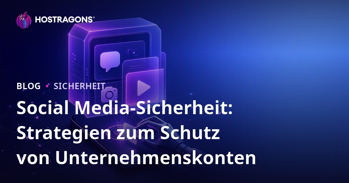 Social Media-Sicherheit: Strategien zum Schutz von Unternehmenskonten