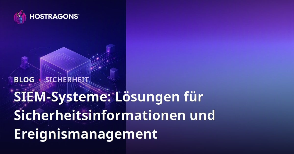 SIEM-Systeme: Lösungen für Sicherheitsinformationen und Ereignismanagement