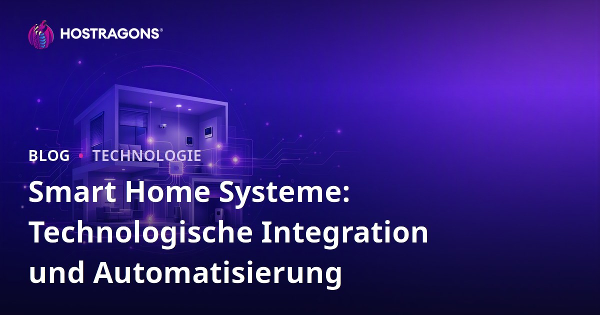 Smart Home Systeme: Technologische Integration und Automatisierung