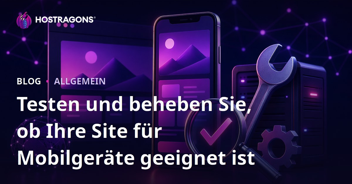 Testen und beheben Sie, ob Ihre Site für Mobilgeräte geeignet ist