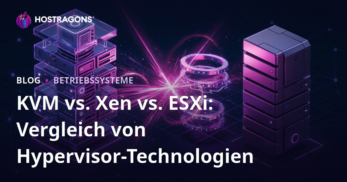 KVM vs. Xen vs. ESXi: Vergleich von Hypervisor-Technologien