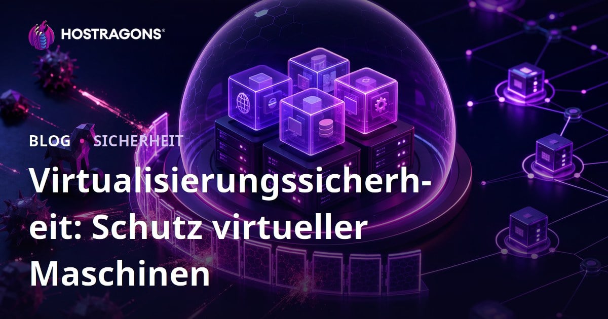 Virtualisierungssicherheit: Schutz virtueller Maschinen