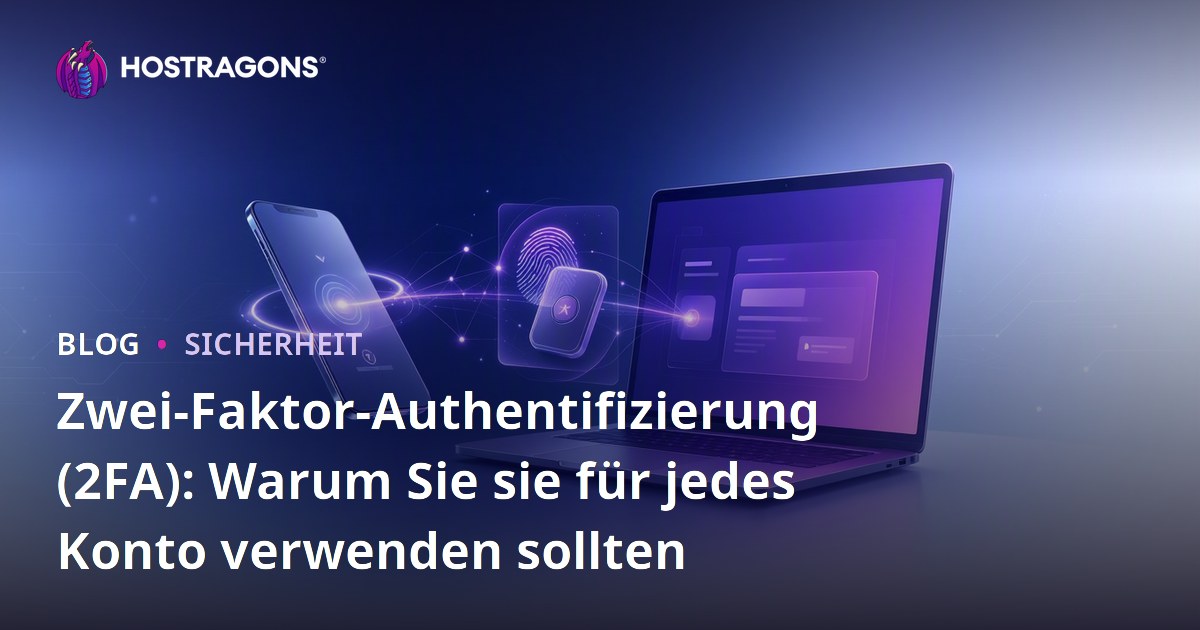 Zwei-Faktor-Authentifizierung (2FA): Warum Sie sie für jedes Konto verwenden sollten