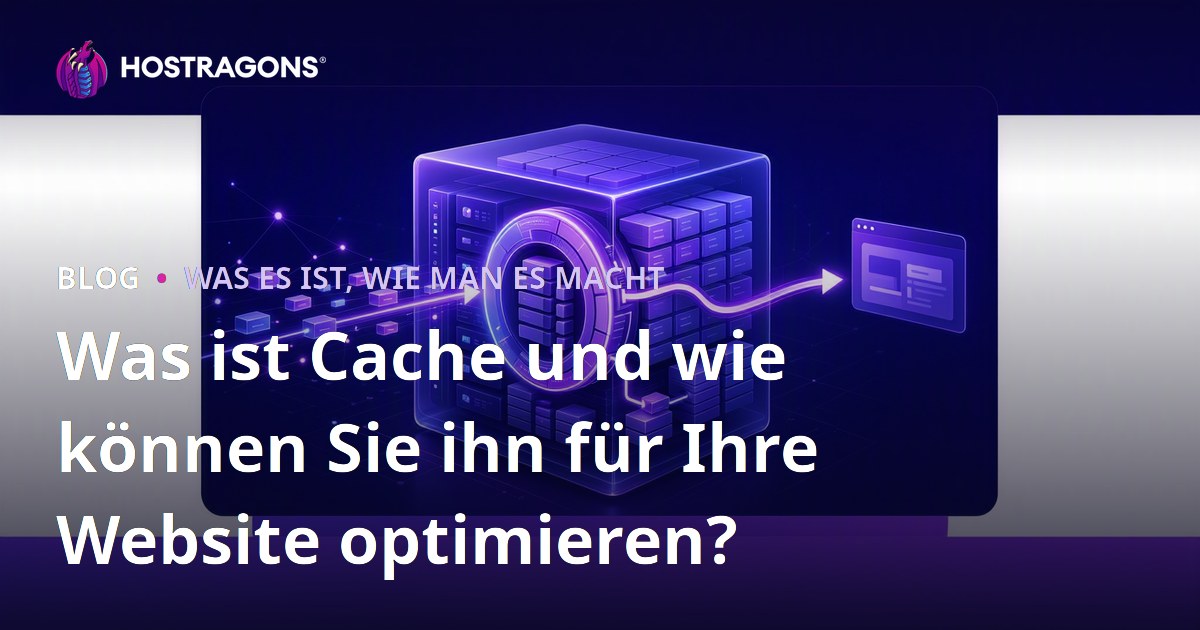 Was ist Cache und wie können Sie ihn für Ihre Website optimieren?