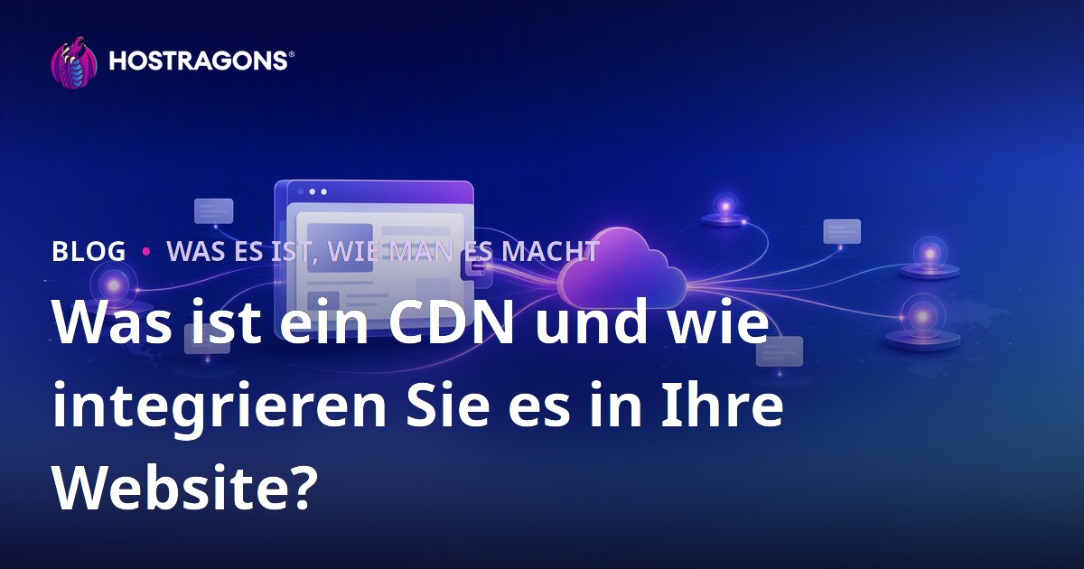 Was ist ein CDN und wie integrieren Sie es in Ihre Website?