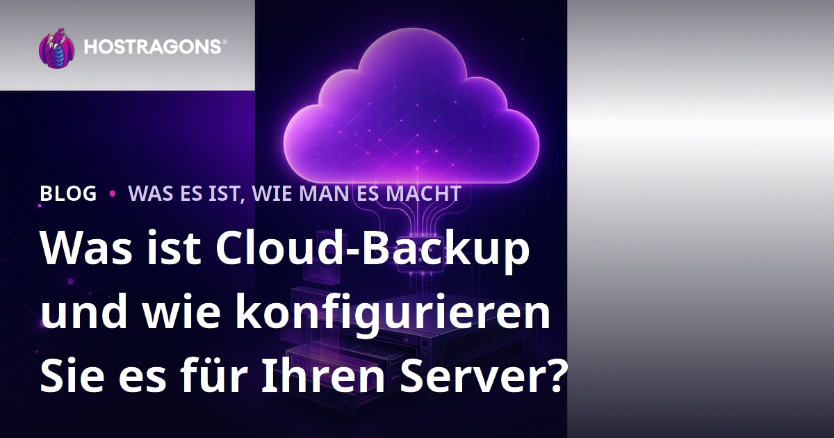 Was ist Cloud-Backup und wie konfigurieren Sie es für Ihren Server?