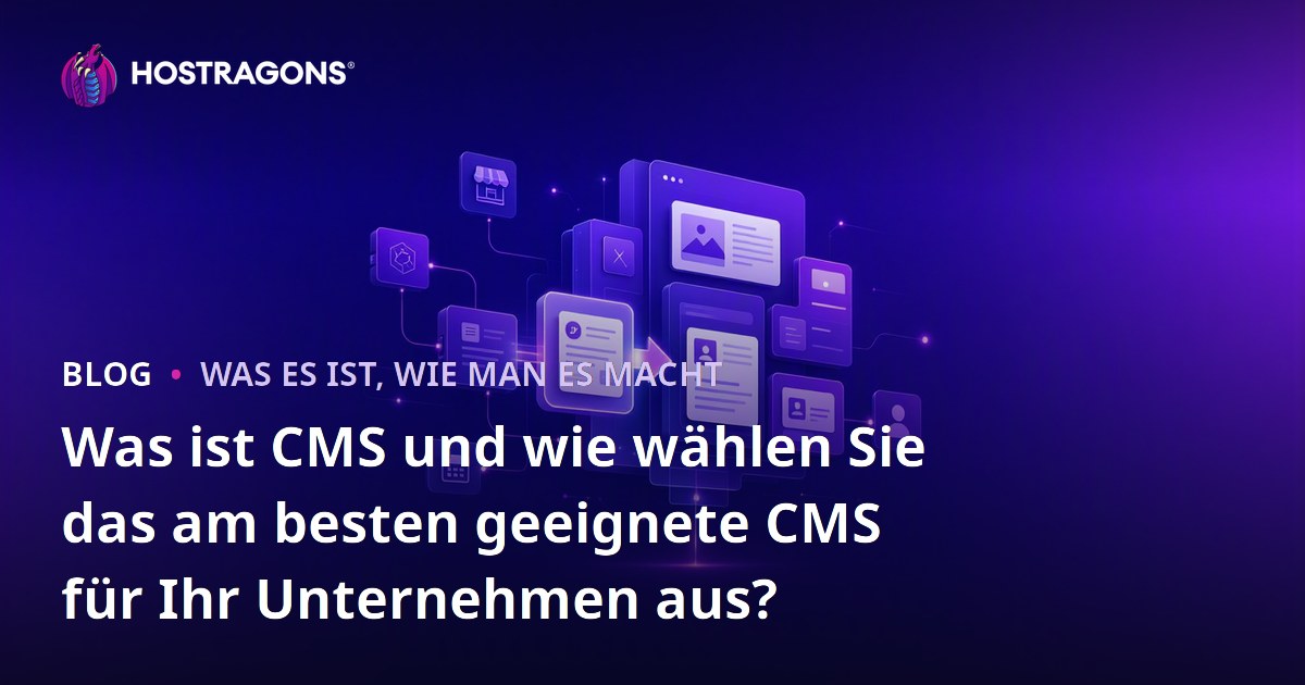 Was ist CMS und wie wählen Sie das am besten geeignete CMS für Ihr Unternehmen aus?