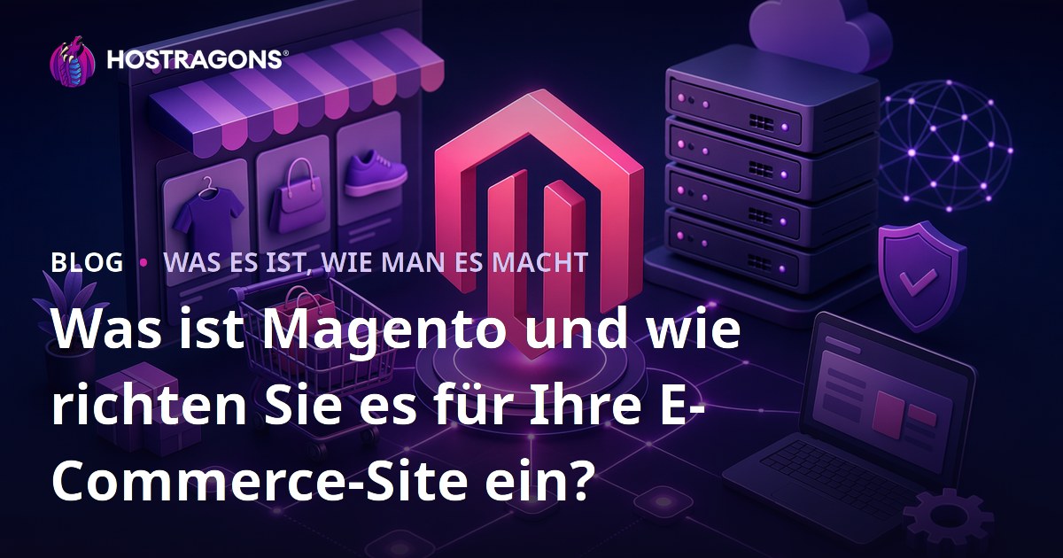Was ist Magento und wie richten Sie es für Ihre E-Commerce-Site ein?