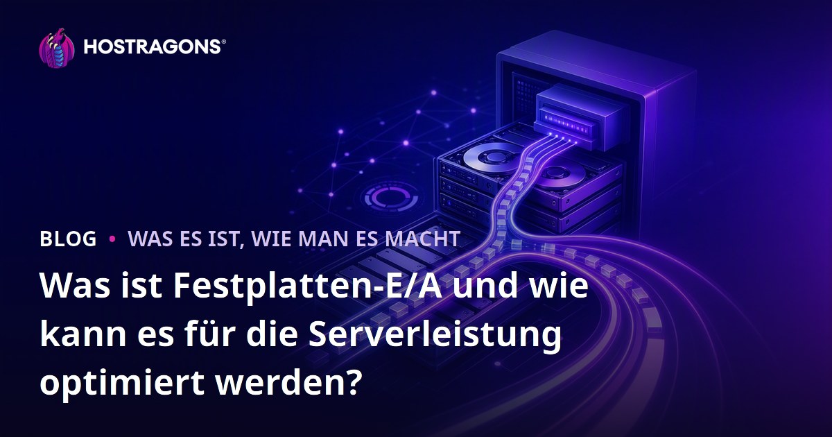 Was ist Festplatten-E/A und wie kann es für die Serverleistung optimiert werden?