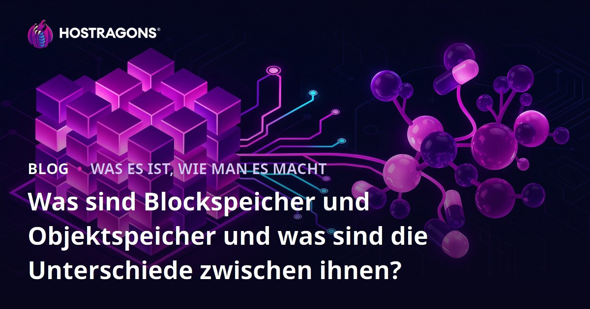 Was sind Blockspeicher und Objektspeicher und was sind die Unterschiede zwischen ihnen?