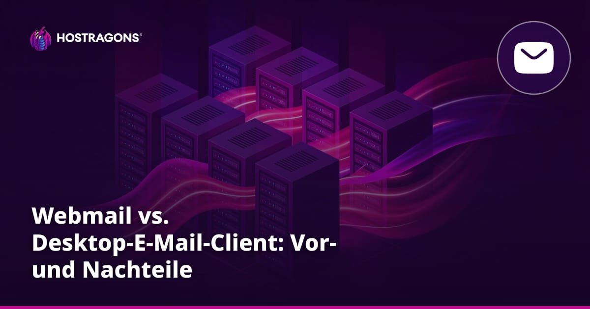 Webmail vs. Desktop-E-Mail-Client: Vor- und Nachteile
