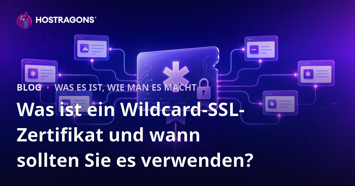Was ist ein Wildcard-SSL-Zertifikat und wann sollten Sie es verwenden?
