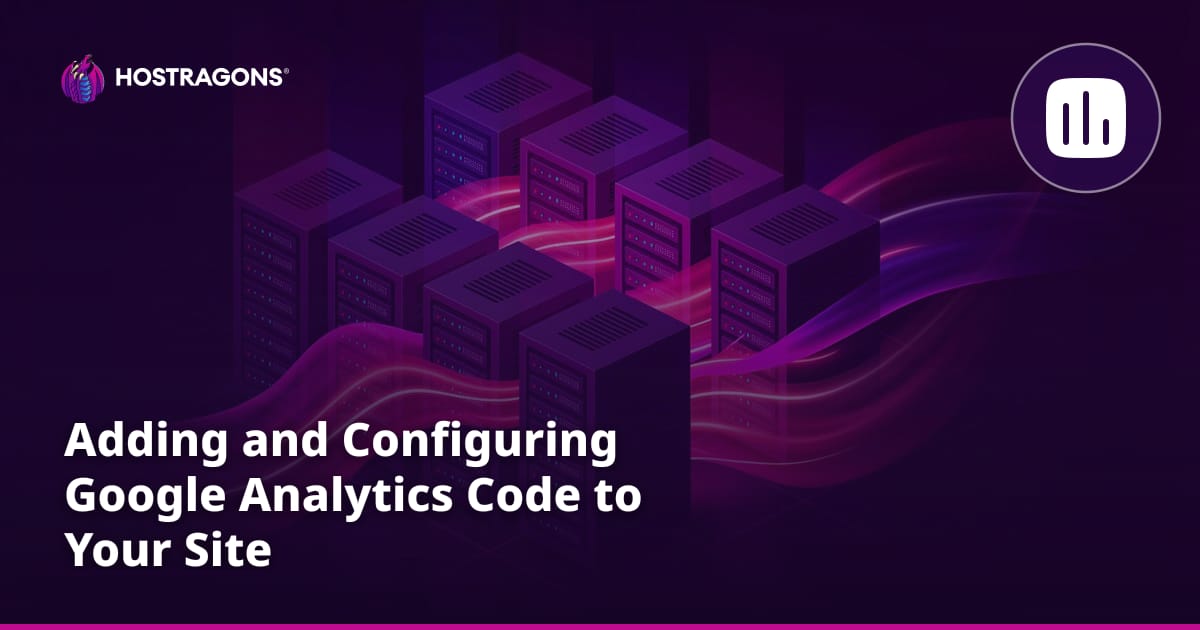 Adding and Configuring Google Analytics Code to Your Site