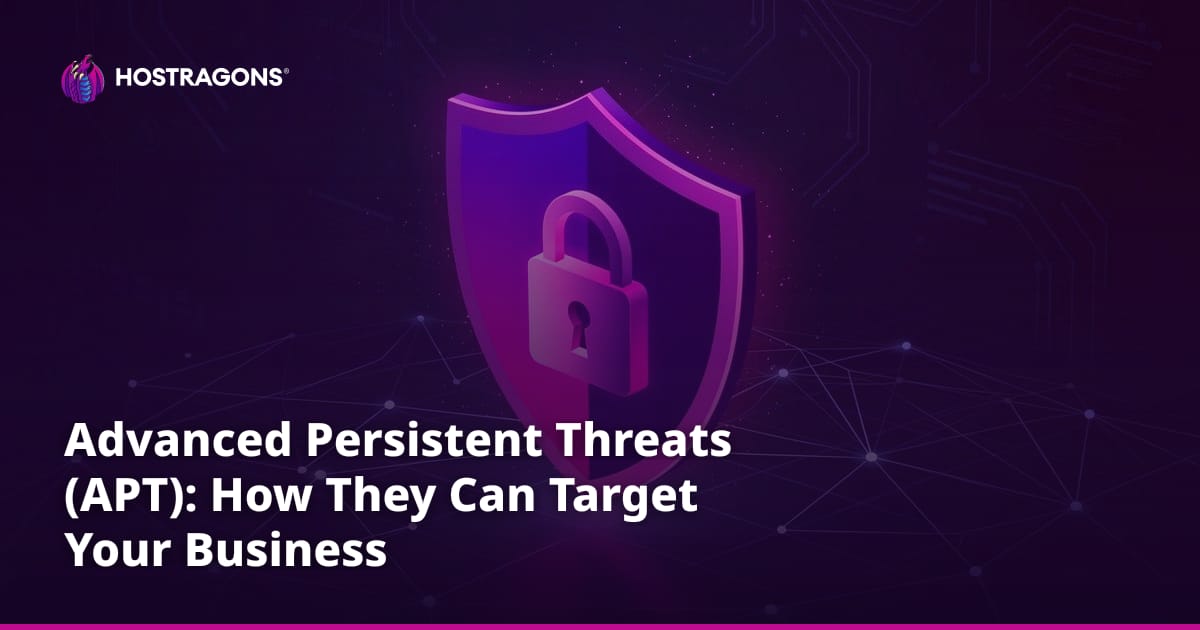 Advanced Persistent Threats (APT): How They Can Target Your Business