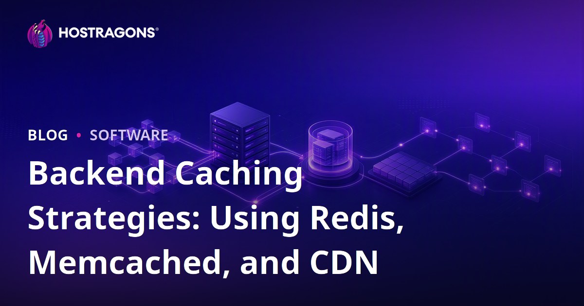 Backend Caching Strategies: Using Redis, Memcached, and CDN