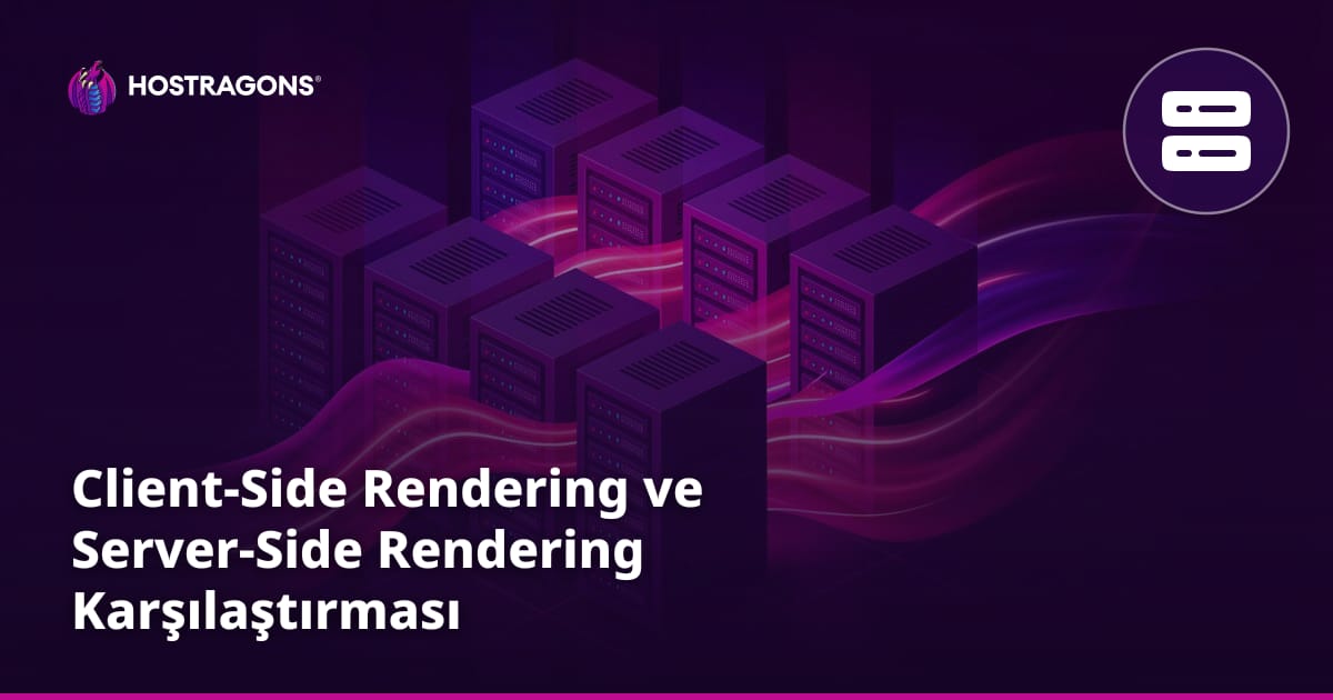 Client-Side Rendering ve Server-Side Rendering Karşılaştırması