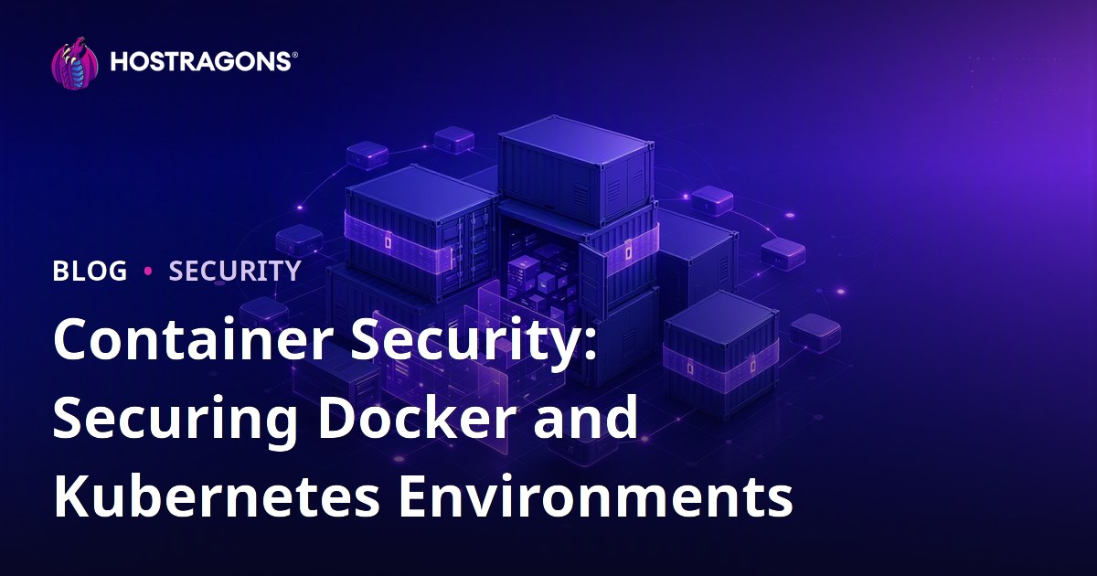 Container Security: Securing Docker and Kubernetes Environments