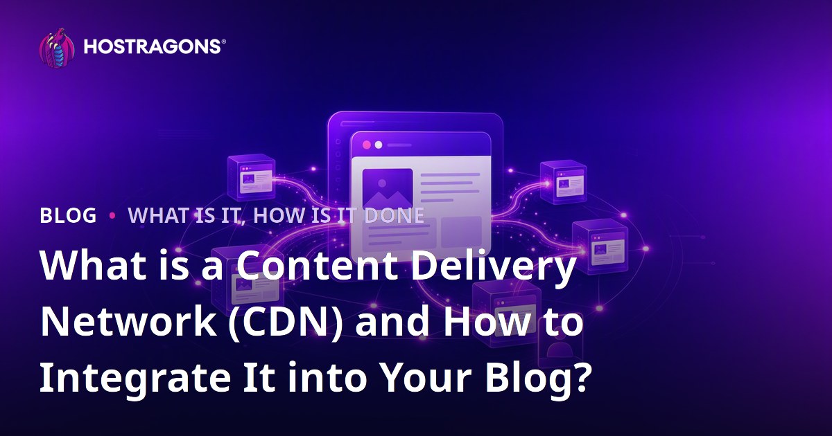 What is a Content Delivery Network (CDN) and How to Integrate It into Your Blog?