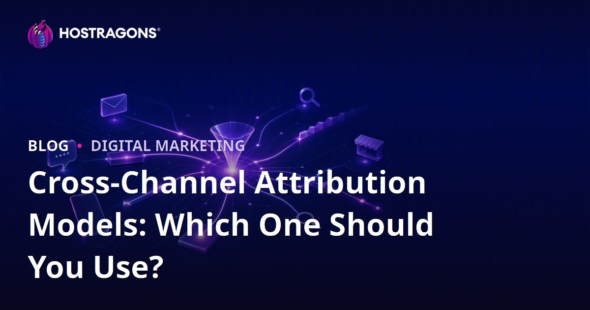 Cross-Channel Attribution Models: Which One Should You Use?