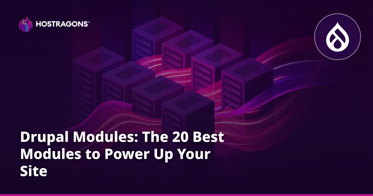 Drupal Modules: The 20 Best Modules to Power Up Your Site