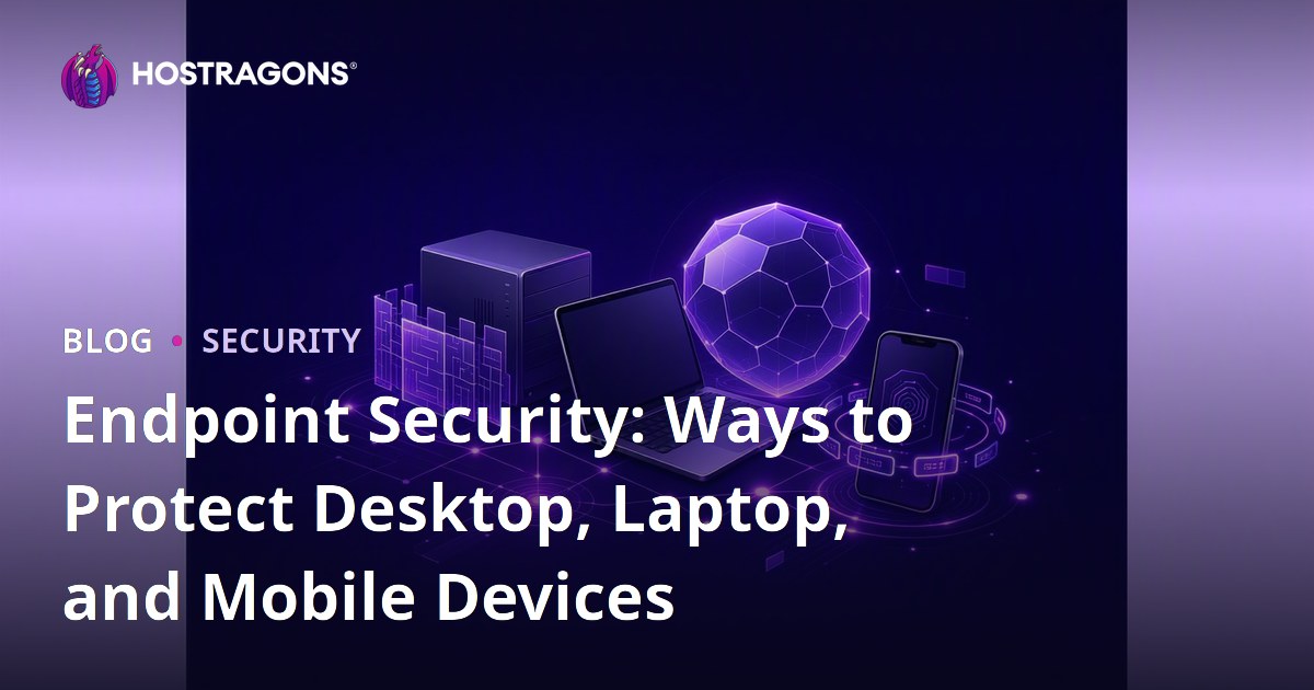 Endpoint Security: Ways to Protect Desktop, Laptop, and Mobile Devices
