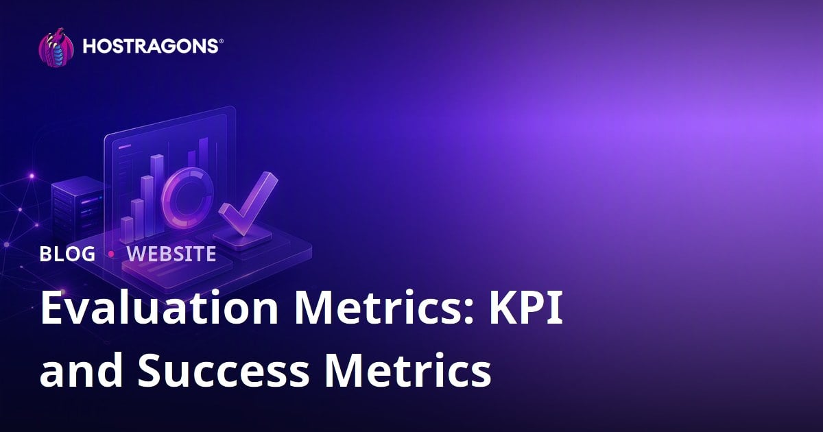 Evaluation Metrics: KPI and Success Metrics