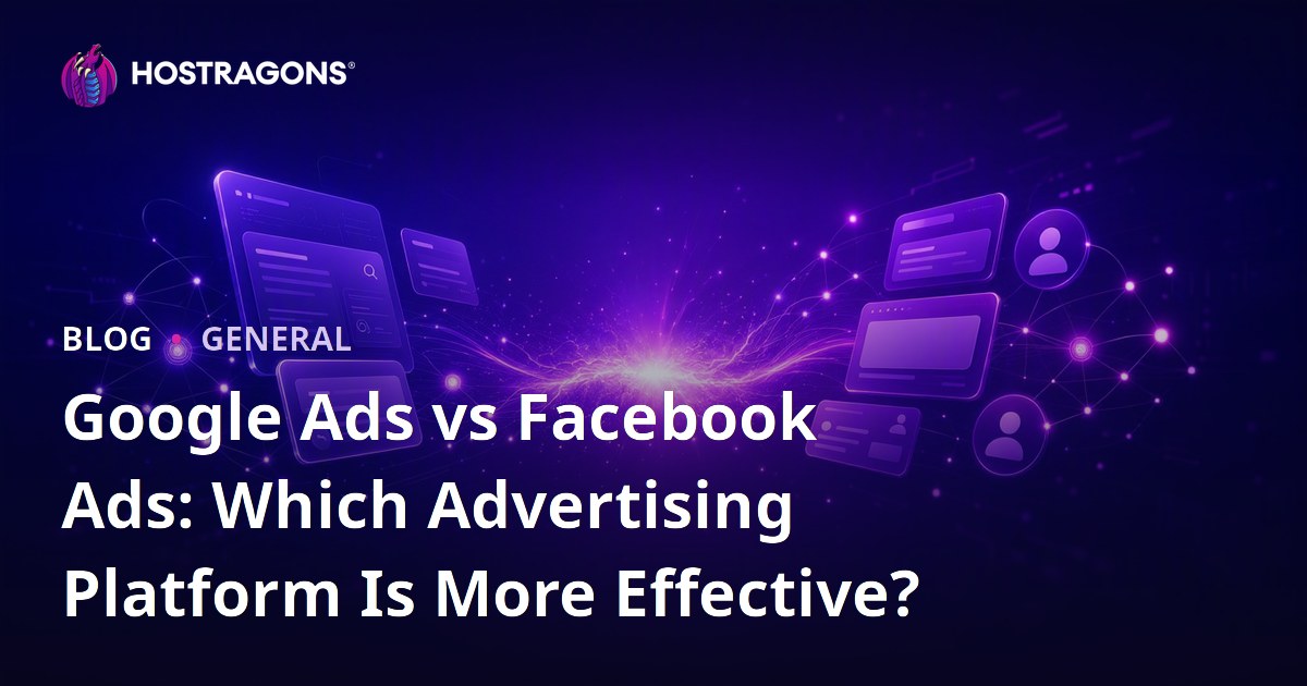Google Ads vs Facebook Ads: Which Advertising Platform Is More Effective?
